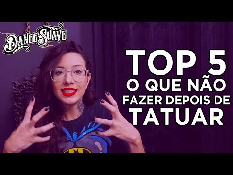 TOP 5 - O QUE NÃO FAZER DEPOIS DE TATUAR - DANEE SUAVE