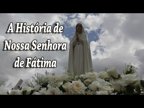 A História de Nossa Senhora de Fátima
